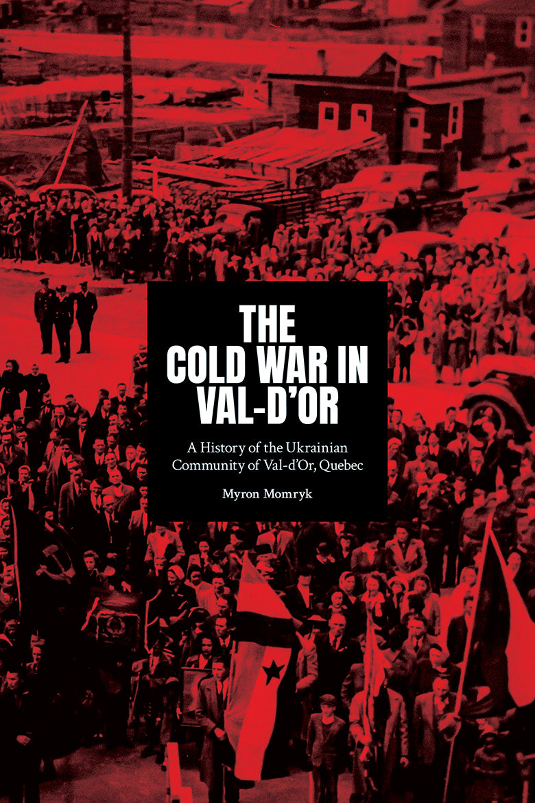 The Cold War in Val-d’Or: A History of the Ukrainian Community in Val-d’Or, Quebec