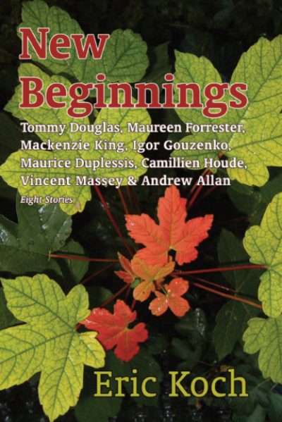 New Beginnings: Vincent Massey, Mackenzie King, Tommy Douglas, Igor Gouzenko, Maurice Duplessis, Allan Monk, Camillien Houde