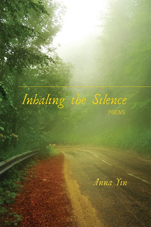 Inhaling the Silence - Poems by Anna Yin