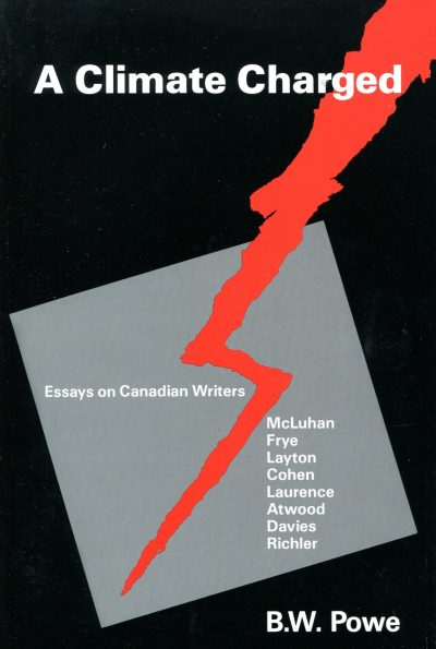 A Climate Charged - Essays on Canadian Writers - McLuhan, Frye, Layton, Cohen, Laurence, Atwood, Davies, Richler