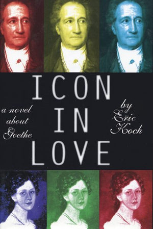 Icon in Love : A Novel about Goethe