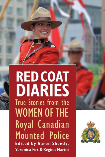 Red Coat Diaries : Stories From the Women of the Royal Canadian Mounted Police