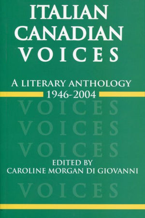 Italian Canadian Voices: A Literary Anthology, 1946-2004
