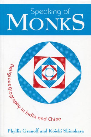 Speaking of Monks : Religious Biography in India and China