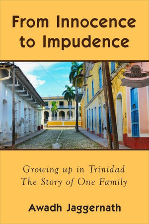 From Innocence to Impudence : Growing Up in Trinidad in the 1950s