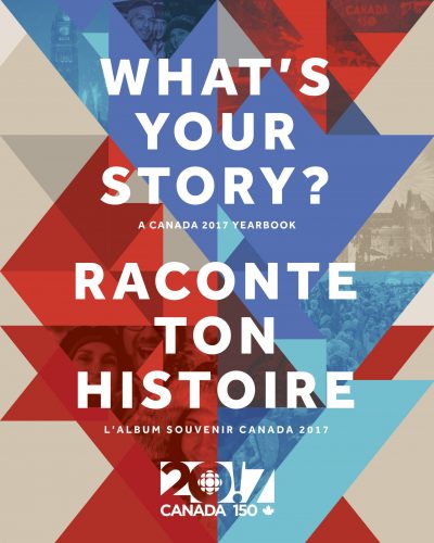 What's Your Story? / Raconte ton histoire: A Canada 2017 Yearbook / L'album souvenir Canada 2017
