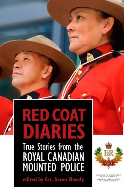 Red Coat Diaries : True Stories From the Royal Canadian Mounted Police