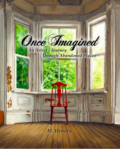 Once Imagined - An Artist's Journey Through Abandoned Places